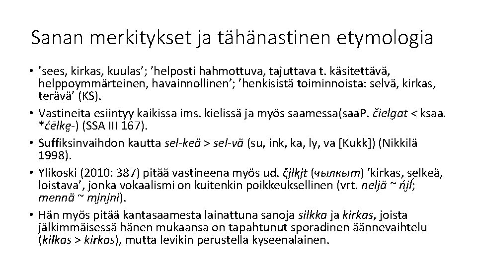 Sanan merkitykset ja tähänastinen etymologia • ’sees, kirkas, kuulas’; ’helposti hahmottuva, tajuttava t. käsitettävä,