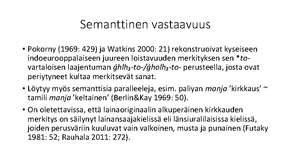 Semanttinen vastaavuus • Pokorny (1969: 429) ja Watkins 2000: 21) rekonstruoivat kyseiseen indoeurooppalaiseen juureen