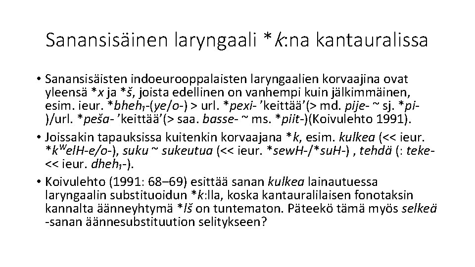 Sanansisäinen laryngaali *k: na kantauralissa • Sanansisäisten indoeurooppalaisten laryngaalien korvaajina ovat yleensä *x ja