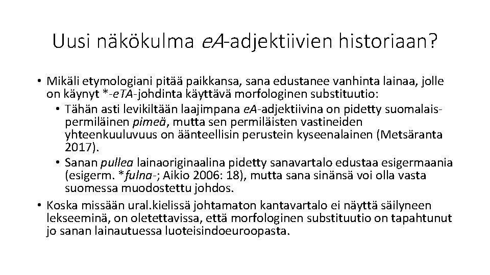 Uusi näkökulma e. A-adjektiivien historiaan? • Mikäli etymologiani pitää paikkansa, sana edustanee vanhinta lainaa,