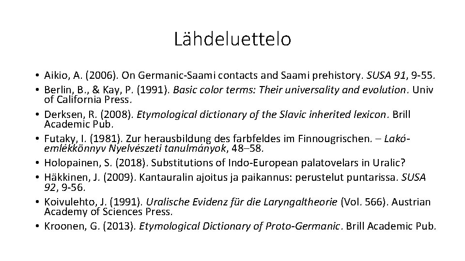 Lähdeluettelo • Aikio, A. (2006). On Germanic-Saami contacts and Saami prehistory. SUSA 91, 9