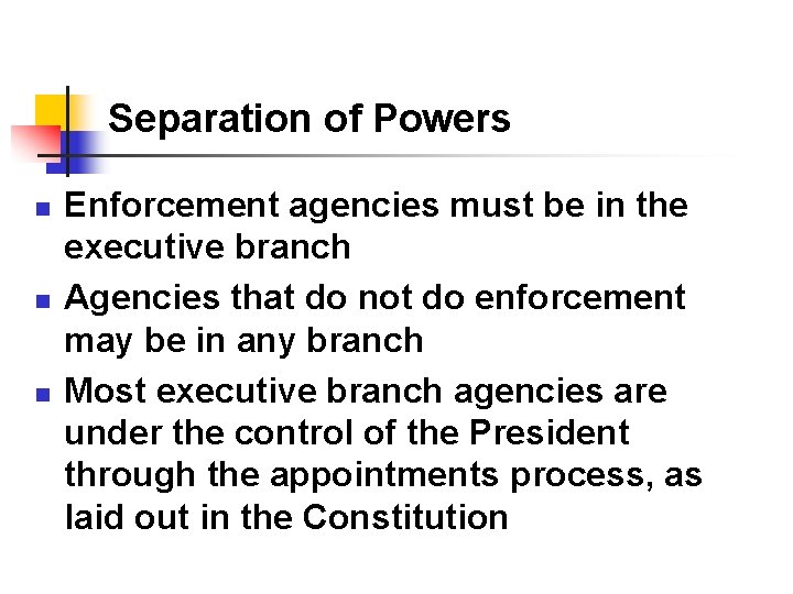 Separation of Powers n n n Enforcement agencies must be in the executive branch