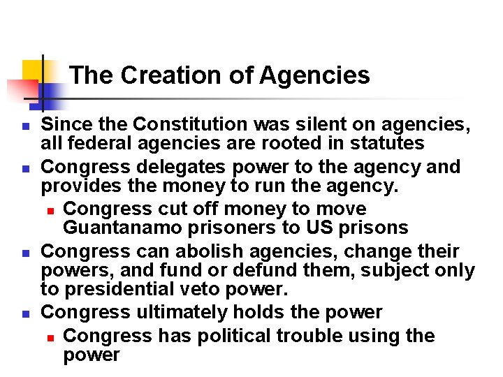 The Creation of Agencies n n Since the Constitution was silent on agencies, all