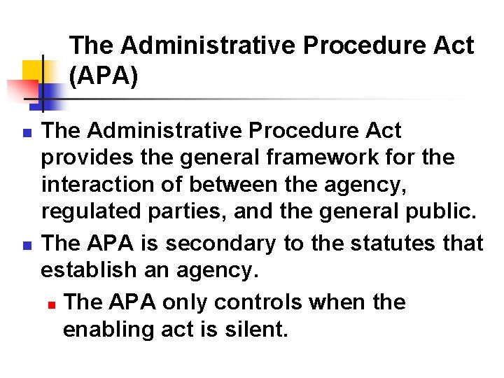 The Administrative Procedure Act (APA) n n The Administrative Procedure Act provides the general