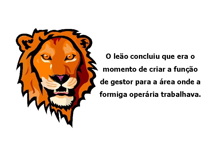 O leão concluiu que era o momento de criar a função de gestor para