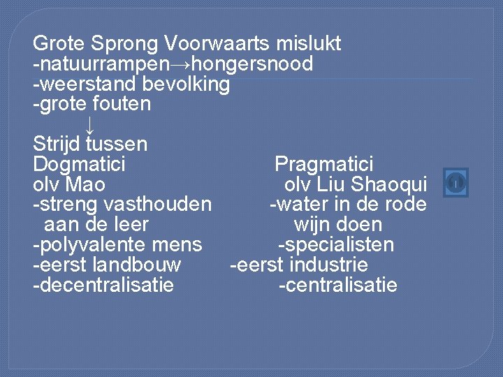 Grote Sprong Voorwaarts mislukt -natuurrampen→hongersnood -weerstand bevolking -grote fouten ↓ Strijd tussen Dogmatici Pragmatici
