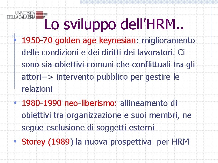 Lo sviluppo dell’HRM. . • 1950 -70 golden age keynesian: miglioramento delle condizioni e Lo sviluppo dell’HRM. . • 1950 -70 golden age keynesian: miglioramento delle condizioni e