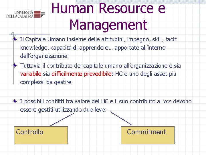 Human Resource e Management Il Capitale Umano insieme delle attitudini, impegno, skill, tacit knowledge, Human Resource e Management Il Capitale Umano insieme delle attitudini, impegno, skill, tacit knowledge,