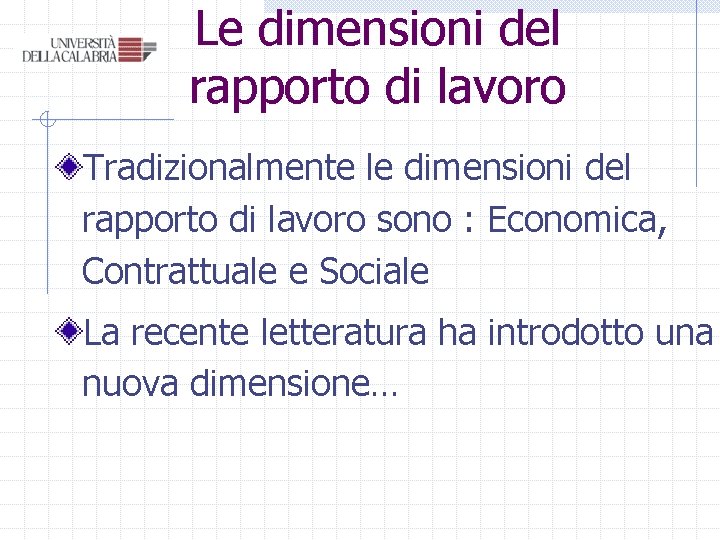 Le dimensioni del rapporto di lavoro Tradizionalmente le dimensioni del rapporto di lavoro sono Le dimensioni del rapporto di lavoro Tradizionalmente le dimensioni del rapporto di lavoro sono