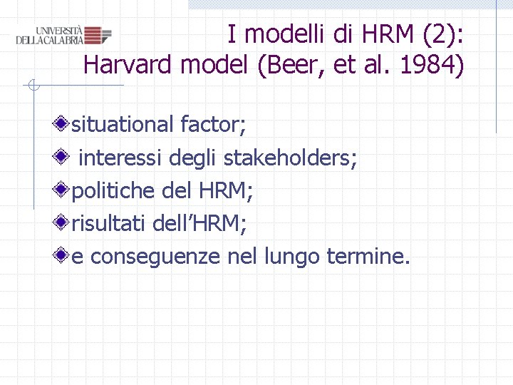 I modelli di HRM (2): Harvard model (Beer, et al. 1984) situational factor; interessi I modelli di HRM (2): Harvard model (Beer, et al. 1984) situational factor; interessi