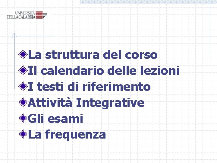 La struttura del corso Il calendario delle lezioni I testi di riferimento Attività Integrative La struttura del corso Il calendario delle lezioni I testi di riferimento Attività Integrative
