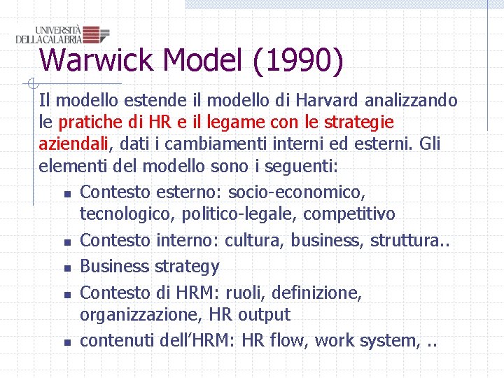Warwick Model (1990) Il modello estende il modello di Harvard analizzando le pratiche di Warwick Model (1990) Il modello estende il modello di Harvard analizzando le pratiche di