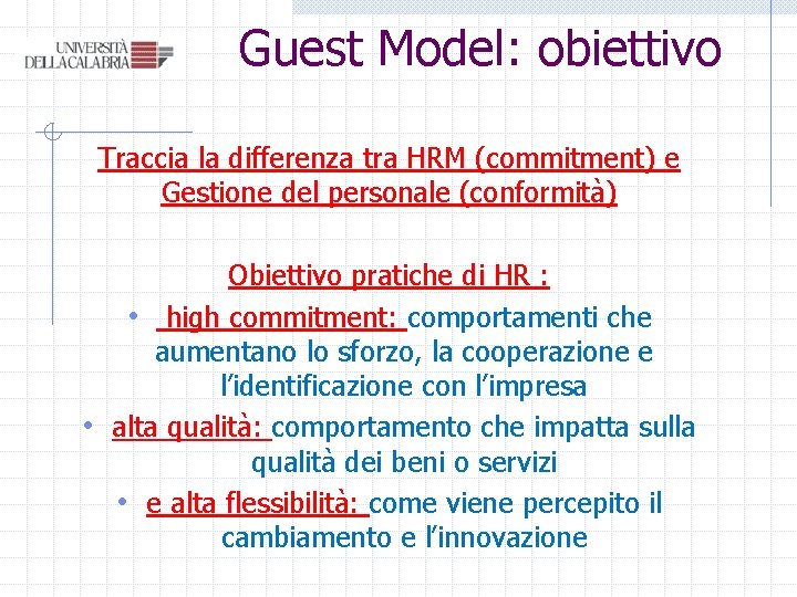 Guest Model: obiettivo Traccia la differenza tra HRM (commitment) e Gestione del personale (conformità) Guest Model: obiettivo Traccia la differenza tra HRM (commitment) e Gestione del personale (conformità)