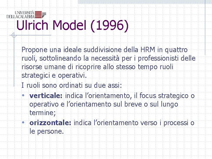 Ulrich Model (1996) Propone una ideale suddivisione della HRM in quattro ruoli, sottolineando la Ulrich Model (1996) Propone una ideale suddivisione della HRM in quattro ruoli, sottolineando la