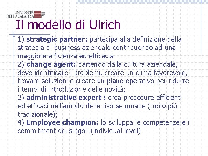 Il modello di Ulrich 1) strategic partner: partecipa alla definizione della strategia di business Il modello di Ulrich 1) strategic partner: partecipa alla definizione della strategia di business