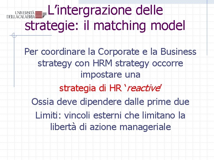 L’intergrazione delle strategie: il matching model Per coordinare la Corporate e la Business strategy L’intergrazione delle strategie: il matching model Per coordinare la Corporate e la Business strategy