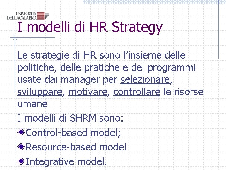 I modelli di HR Strategy Le strategie di HR sono l’insieme delle politiche, delle I modelli di HR Strategy Le strategie di HR sono l’insieme delle politiche, delle