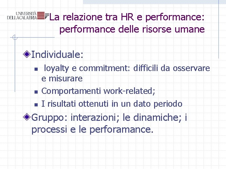 La relazione tra HR e performance: performance delle risorse umane Individuale: n n n La relazione tra HR e performance: performance delle risorse umane Individuale: n n n