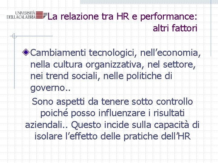La relazione tra HR e performance: altri fattori Cambiamenti tecnologici, nell’economia, nella cultura organizzativa, La relazione tra HR e performance: altri fattori Cambiamenti tecnologici, nell’economia, nella cultura organizzativa,