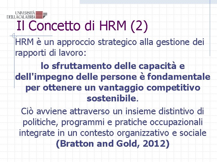 Il Concetto di HRM (2) HRM è un approccio strategico alla gestione dei rapporti Il Concetto di HRM (2) HRM è un approccio strategico alla gestione dei rapporti