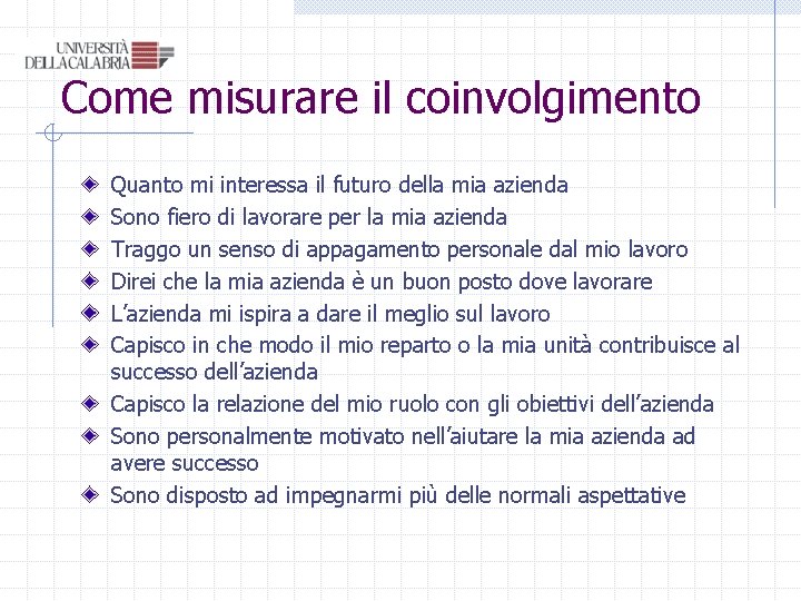 Come misurare il coinvolgimento Quanto mi interessa il futuro della mia azienda Sono fiero Come misurare il coinvolgimento Quanto mi interessa il futuro della mia azienda Sono fiero