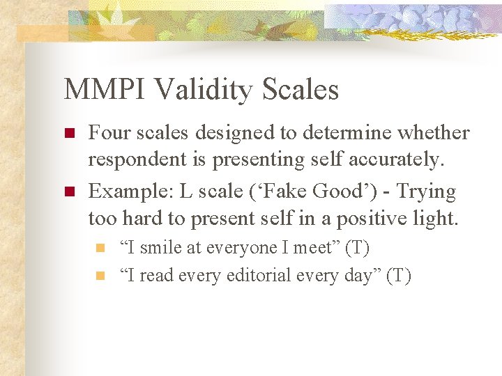 MMPI Validity Scales n n Four scales designed to determine whether respondent is presenting