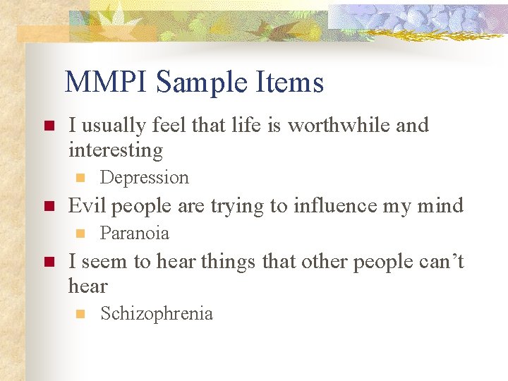 MMPI Sample Items n I usually feel that life is worthwhile and interesting n