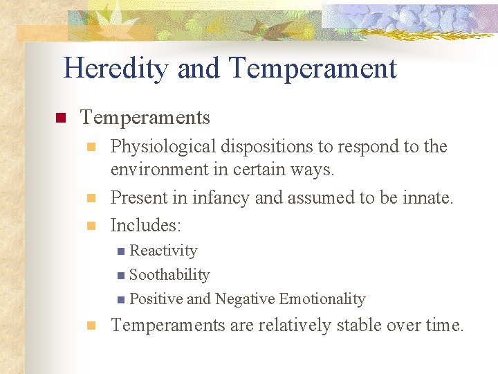 Heredity and Temperament n Temperaments n n n Physiological dispositions to respond to the