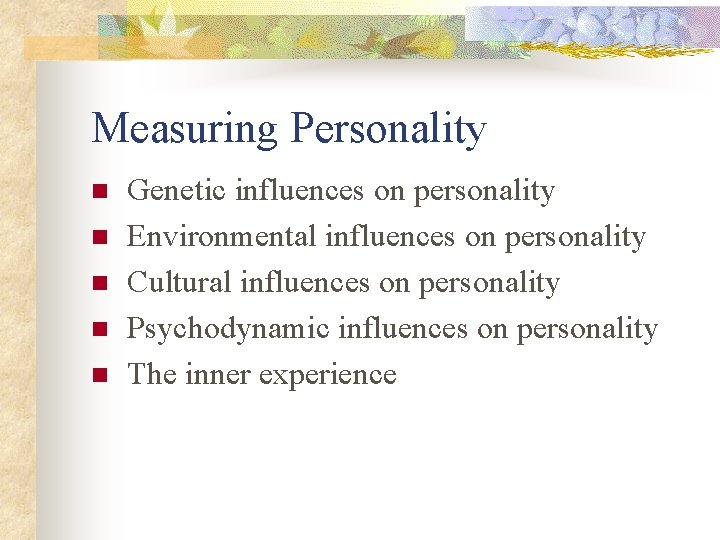 Measuring Personality n n n Genetic influences on personality Environmental influences on personality Cultural