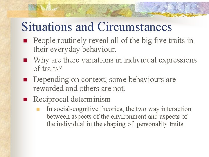 Situations and Circumstances n n People routinely reveal all of the big five traits Situations and Circumstances n n People routinely reveal all of the big five traits