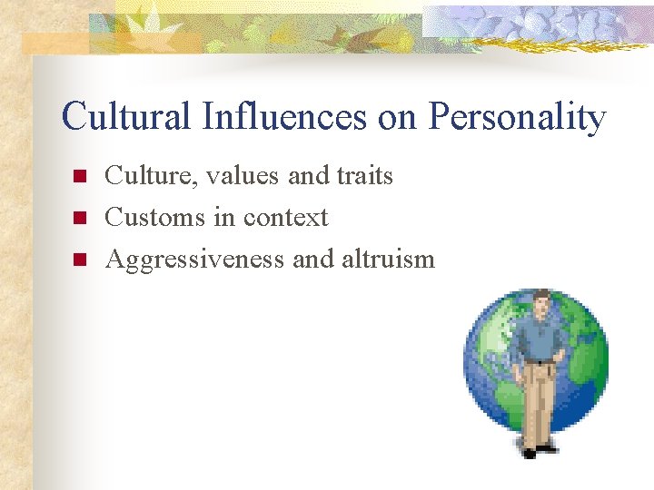 Cultural Influences on Personality n n n Culture, values and traits Customs in context