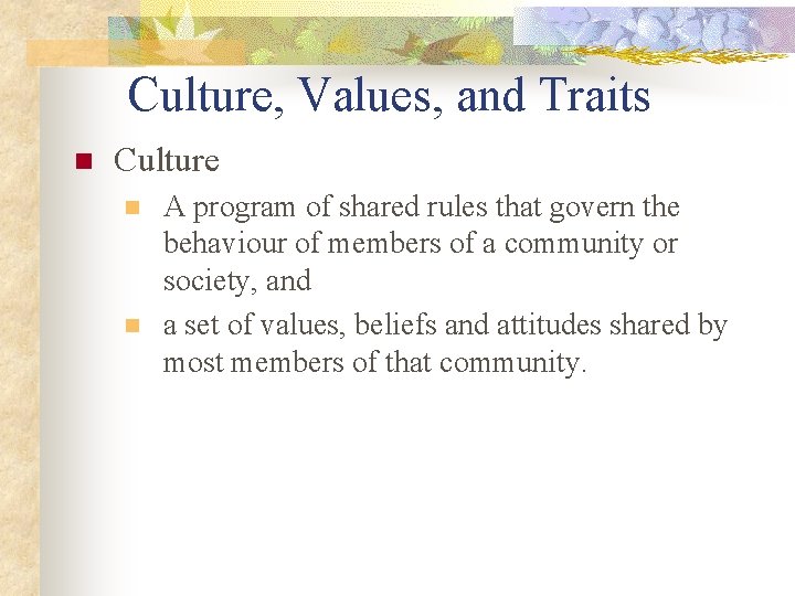 Culture, Values, and Traits n Culture n n A program of shared rules that