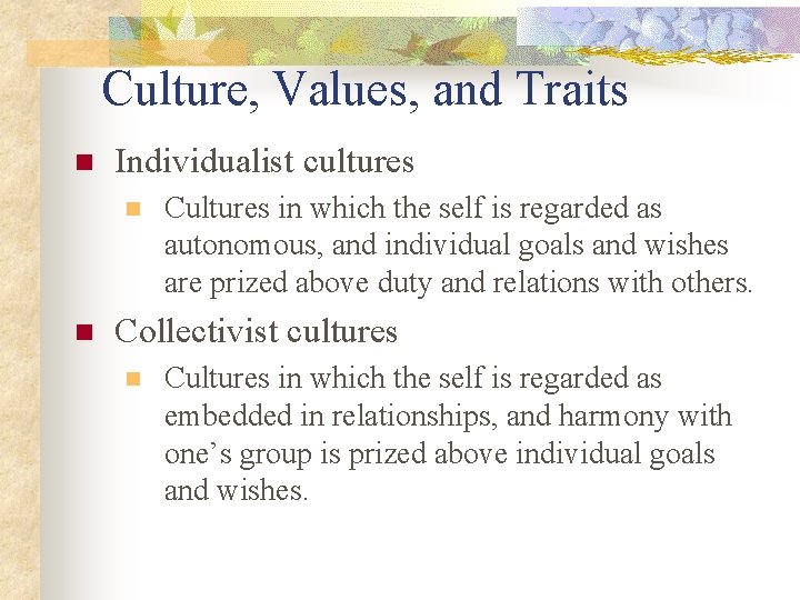 Culture, Values, and Traits n Individualist cultures n n Cultures in which the self