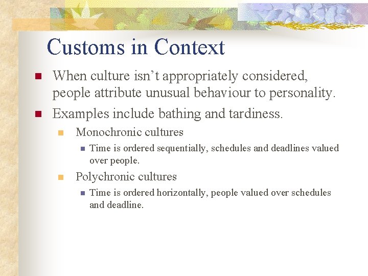 Customs in Context n n When culture isn’t appropriately considered, people attribute unusual behaviour