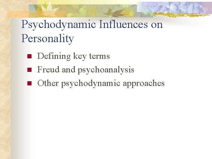 Psychodynamic Influences on Personality n n n Defining key terms Freud and psychoanalysis Other