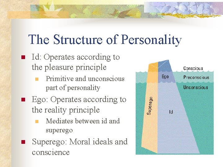 The Structure of Personality n Id: Operates according to the pleasure principle n n