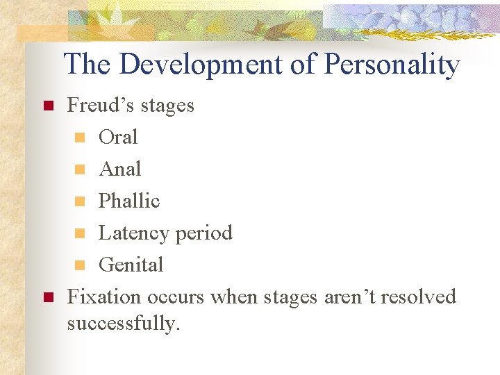 The Development of Personality n n Freud’s stages n Oral n Anal n Phallic