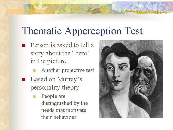 Thematic Apperception Test n Person is asked to tell a story about the “hero”