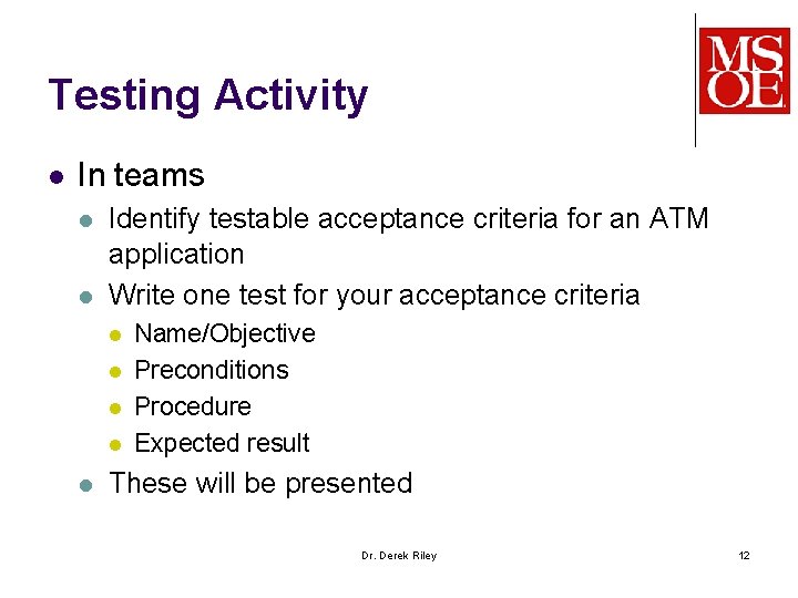 Testing Activity l In teams l l Identify testable acceptance criteria for an ATM