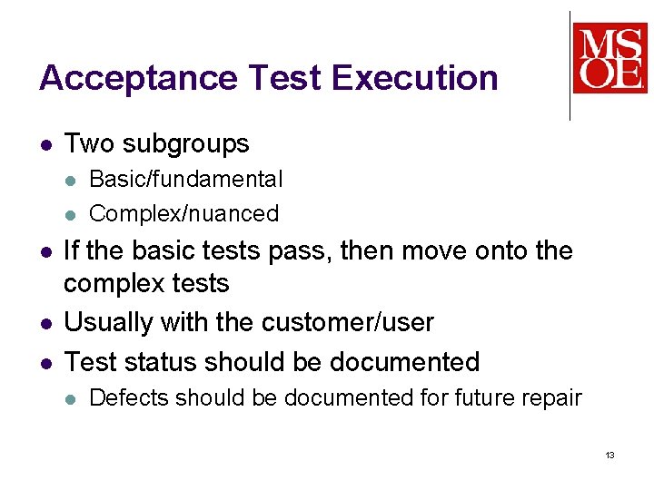 Acceptance Test Execution l Two subgroups l l l Basic/fundamental Complex/nuanced If the basic