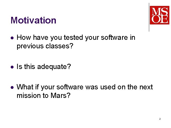 Motivation l How have you tested your software in previous classes? l Is this