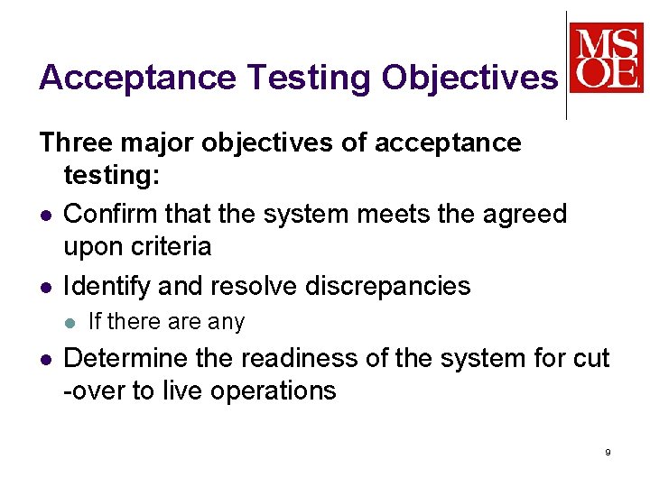 Acceptance Testing Objectives Three major objectives of acceptance testing: l Confirm that the system