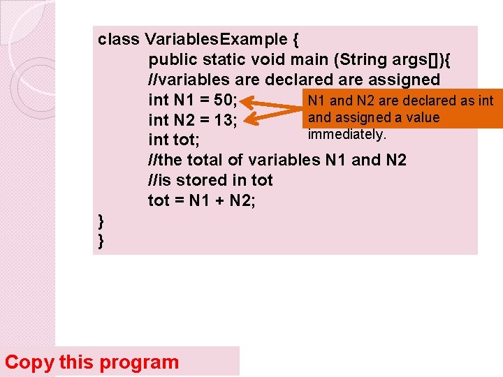 class Variables. Example { public static void main (String args[]){ //variables are declared are