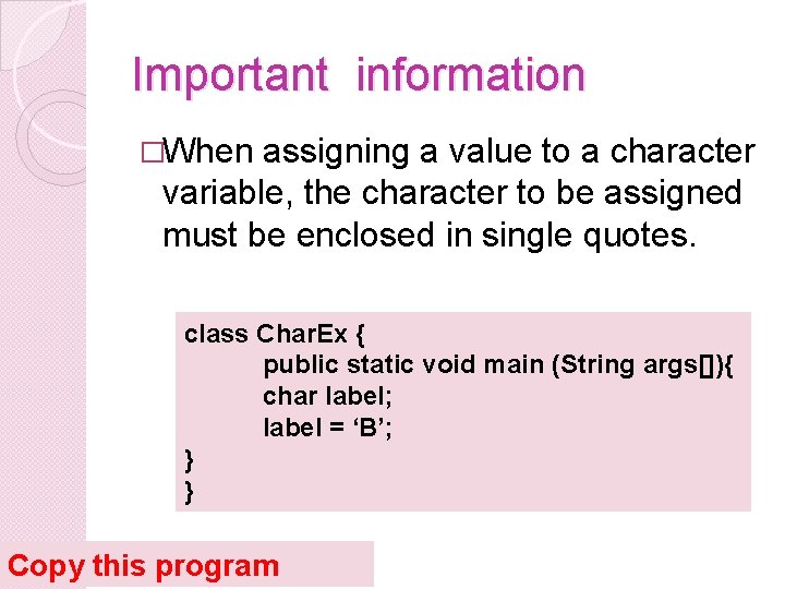 Important information �When assigning a value to a character variable, the character to be