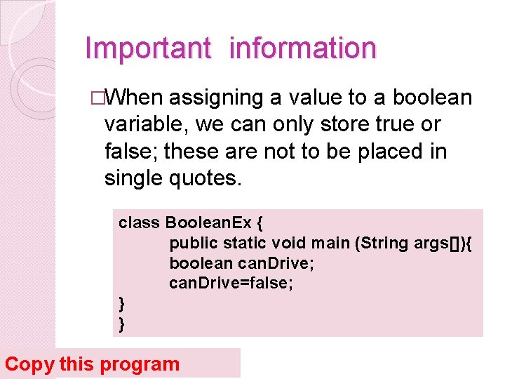 Important information �When assigning a value to a boolean variable, we can only store