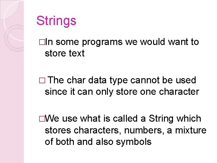 Strings �In some programs we would want to store text � The char data
