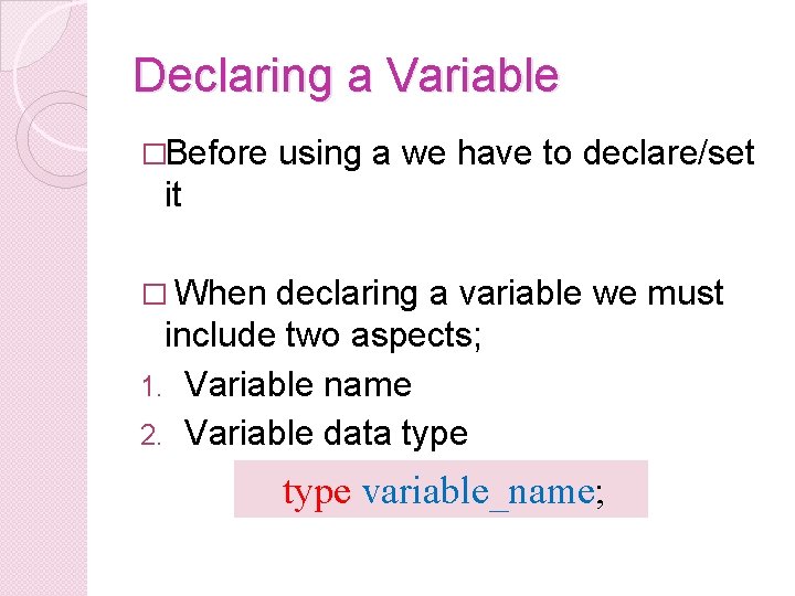 Declaring a Variable �Before using a we have to declare/set it � When declaring
