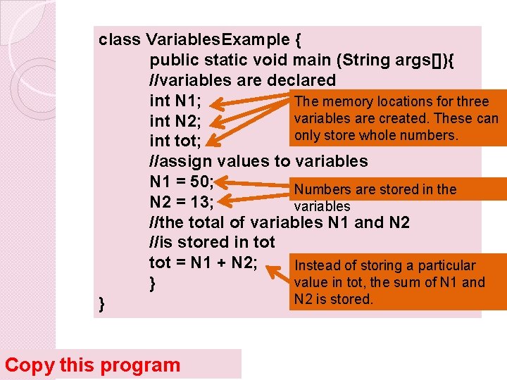 class Variables. Example { public static void main (String args[]){ //variables are declared The