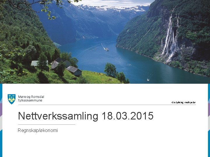 -Ein tydeleg medspelar Nettverkssamling 18. 03. 2015 Regnskap/økonomi 