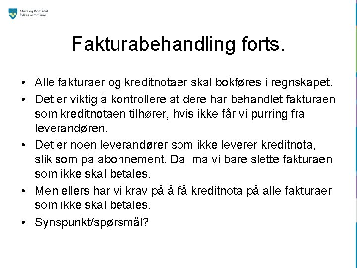 Fakturabehandling forts. • Alle fakturaer og kreditnotaer skal bokføres i regnskapet. • Det er